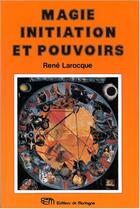 Couverture du livre « Magie initiation et pouvoir » de Laroque Rene aux éditions De Mortagne