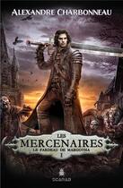 Couverture du livre « Les mercenaires Tome 1 : le fardeau de Margotha » de Alexandre Charbonneau aux éditions Scarab