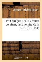 Couverture du livre « Droit francais : de la cession de biens, de la remise de la dette » de Brassart aux éditions Hachette Bnf
