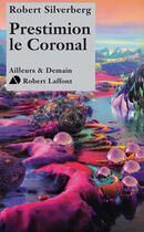 Couverture du livre « Prestimion le Coronal » de Robert Silverberg aux éditions Robert Laffont