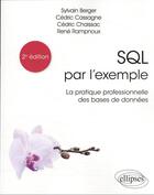 Couverture du livre « SQL par l'exemple : la pratique professionnelle des bases de données » de Rene Rampnoux et Sylvain Berger et Cedric Cassagne et Cedric Chaissac aux éditions Ellipses