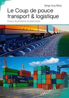 Couverture du livre « Le coup de pouce transport & logistique ; cours, illustrations et exercices » de Serge Guy Biloa aux éditions Publibook