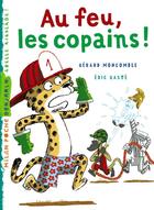 Couverture du livre « Gaspard le léopard t.8 ; au feu, les copains ! » de Eric Gaste et Gerard Moncomble aux éditions Milan