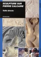 Couverture du livre « Sculpture en taille directe sur pierre calcaire » de Christine Bos aux éditions Ulisse