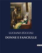 Couverture du livre « DONNE E FANCIULLE » de Luciano Zuccoli aux éditions Culturea