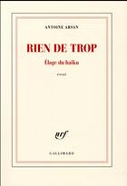 Couverture du livre « Rien de trop ; éloge du haïku » de Antoine Arsan aux éditions Gallimard