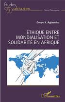 Couverture du livre « Éthique entre mondialisation et solidarité en Afrique » de Donyo Koffi Agbenoko aux éditions L'harmattan