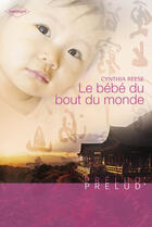 Couverture du livre « Le bébé du bout du monde » de Cynthia Reese aux éditions Harlequin