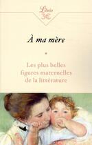 Couverture du livre « À ma mère ; les plus belles figures maternelles de la littérature » de  aux éditions J'ai Lu