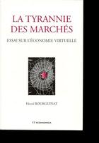Couverture du livre « La tyrannie des marchés ; essai sur l'économie virtuelle » de Henri Bourguinat aux éditions Economica