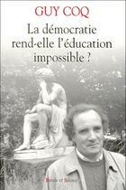 Couverture du livre « La démocratie rend-elle l'éducation impossible ? » de Guy Coq aux éditions Parole Et Silence
