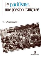 Couverture du livre « Le pacifisme, une passion française » de Yves Santamaria aux éditions Armand Colin