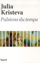 Couverture du livre « Pulsions du temps » de Julia Kristeva aux éditions Fayard