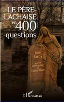Couverture du livre « Le Père-Lachaise en 400 questions » de Claude Marti et Jean Tardy aux éditions Editions L'harmattan