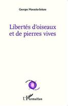 Couverture du livre « Libertés d'oiseaux et de pierres vives » de Georges Mavouba-Sokate aux éditions Editions L'harmattan