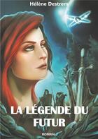 Couverture du livre « La légende du futur » de Helene Destrem aux éditions Books On Demand