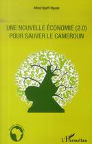 Couverture du livre « Nouvelle économie (2.0) pour sauver le Cameroun » de Alfred Hgaffi Nguepi aux éditions L'harmattan