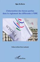 Couverture du livre « L'intervention des tierces parties dans le règlement des différends à l'OMC » de Ngoc Ha Nguyen aux éditions L'harmattan