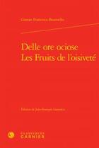 Couverture du livre « Delle ore ociose / les fruits de l'oisiveté » de Giovan Francesco Busenello aux éditions Classiques Garnier