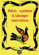 Couverture du livre « Motifs, symboles et tatouages amérindiens » de David Villasenor et Jean Villasenor aux éditions Goater