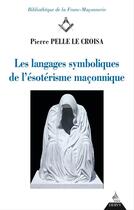 Couverture du livre « Les langages symboliques de l'ésotérisme maçonnique » de Pierre Pelle Le Croisa aux éditions Dervy