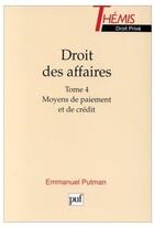 Couverture du livre « Droit des affaires t.4 ; moyens de paiement et de crédit » de Putman E aux éditions Puf
