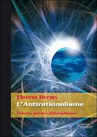 Couverture du livre « L'antirationalisme ; pensées, poèmes philosophiques » de Florent Dermy aux éditions Persee