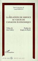 Couverture du livre « La relation de service au coeur de l'analyse économique » de Collectif et Louis Reboud aux éditions L'harmattan