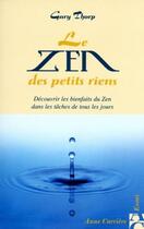 Couverture du livre « Le zen des petits riens ; découvrir les bienfaits du zen dans les tâches de tous les jours » de Gary Thorp aux éditions Anne Carriere