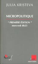 Couverture du livre « Micropolitique ; premiere edition ; mercredi 8h25 » de Julia Kristeva aux éditions Editions De L'aube