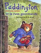 Couverture du livre « Paddington et la ruse gourmande » de Michael Bond et Robert W. Alley aux éditions Hachette