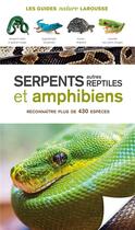 Couverture du livre « Serpents, reptiles et amphibiens » de  aux éditions Larousse