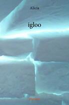 Couverture du livre « Igloo » de Alicia aux éditions Edilivre