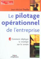 Couverture du livre « Le pilotage operationnel de l'entreprise - comment deployer la strategie sur le terrain » de Jean-Michel Treille aux éditions Organisation