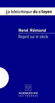 Couverture du livre « Regard sur le siècle » de Rene Remond aux éditions Presses De Sciences Po