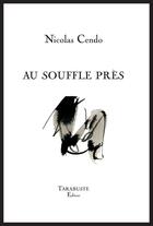 Couverture du livre « Au souffle pres - nicolas cendo » de Nicolas Cendo aux éditions Tarabuste