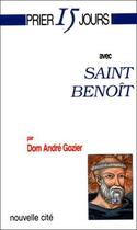 Couverture du livre « Prier 15 jours avec... : Saint Benoît » de Andre Gozier aux éditions Nouvelle Cite