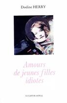 Couverture du livre « Amours de jeunes filles idiotes » de Dodine Herry aux éditions Castor Astral