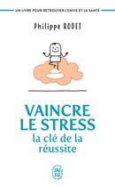 Couverture du livre « Vaincre le stress ; la clé de la réussite » de Philippe Rodet aux éditions J'ai Lu