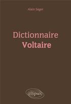 Couverture du livre « Dictionnaire ; Voltaire » de Sager Alain aux éditions Ellipses