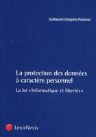 Couverture du livre « La protection des données à caractère personnel ; la loi informatique et libertés » de Guillaume Desgens-Pasanau aux éditions Lexisnexis
