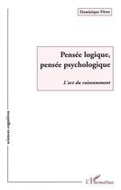 Couverture du livre « Pensée Logique, Pensée Psychologique : L'art du raisonnement » de Dominique Deret aux éditions L'harmattan