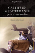 Couverture du livre « Captifs en mediterranee (xvi-xviiie siecles) » de Moureau F aux éditions Sorbonne Universite Presses