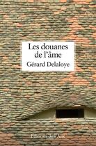 Couverture du livre « Les douanes de l'âme » de Delaloye/Gerard aux éditions Éditions De L'aire