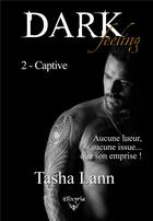 Couverture du livre « Dark feeling - 2 - Captive » de Tasha Lann aux éditions Elixyria