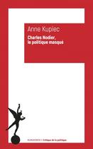 Couverture du livre « Charles Nodier, le politique masqué » de Anne Kupiec aux éditions Klincksieck
