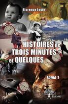 Couverture du livre « Histoires de trois minutes et quelques t.1 » de Florence Lavie aux éditions Edilivre