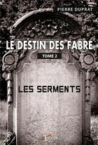 Couverture du livre « Le destin des fabre - tome 2 - les serments » de Duprat Pierre aux éditions Is Edition