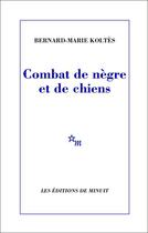 Couverture du livre « Combat de negre et de chiens - (suivi des) carnets » de Bernard-Marie Koltes aux éditions Minuit