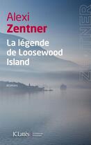 Couverture du livre « La légende de Loosewood Island » de Alexi Zentner aux éditions Jc Lattes